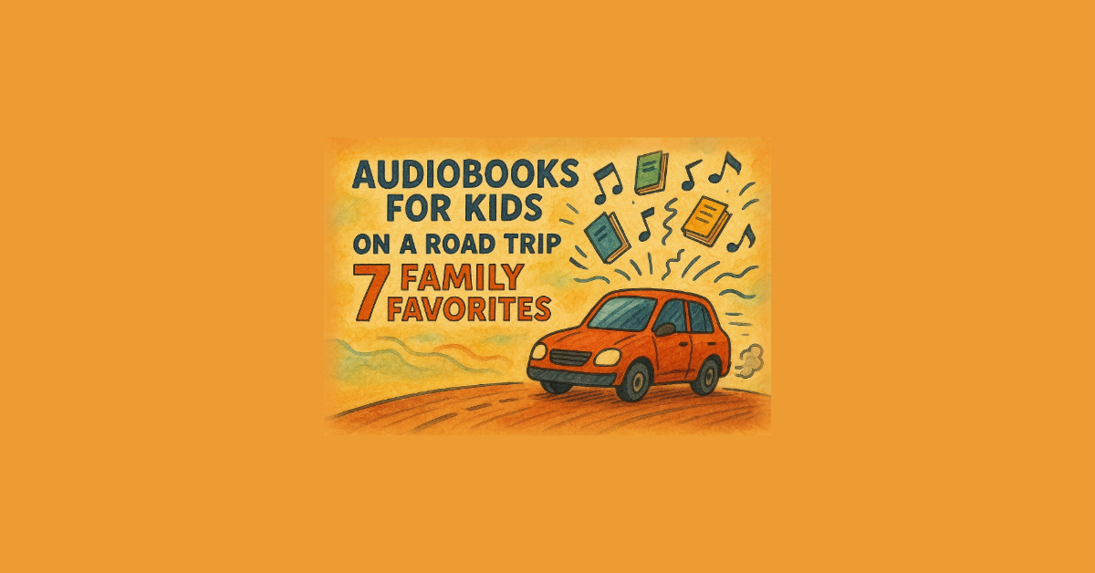 Audiobooks for Kids on a Road Trip: 7 Family Favorites